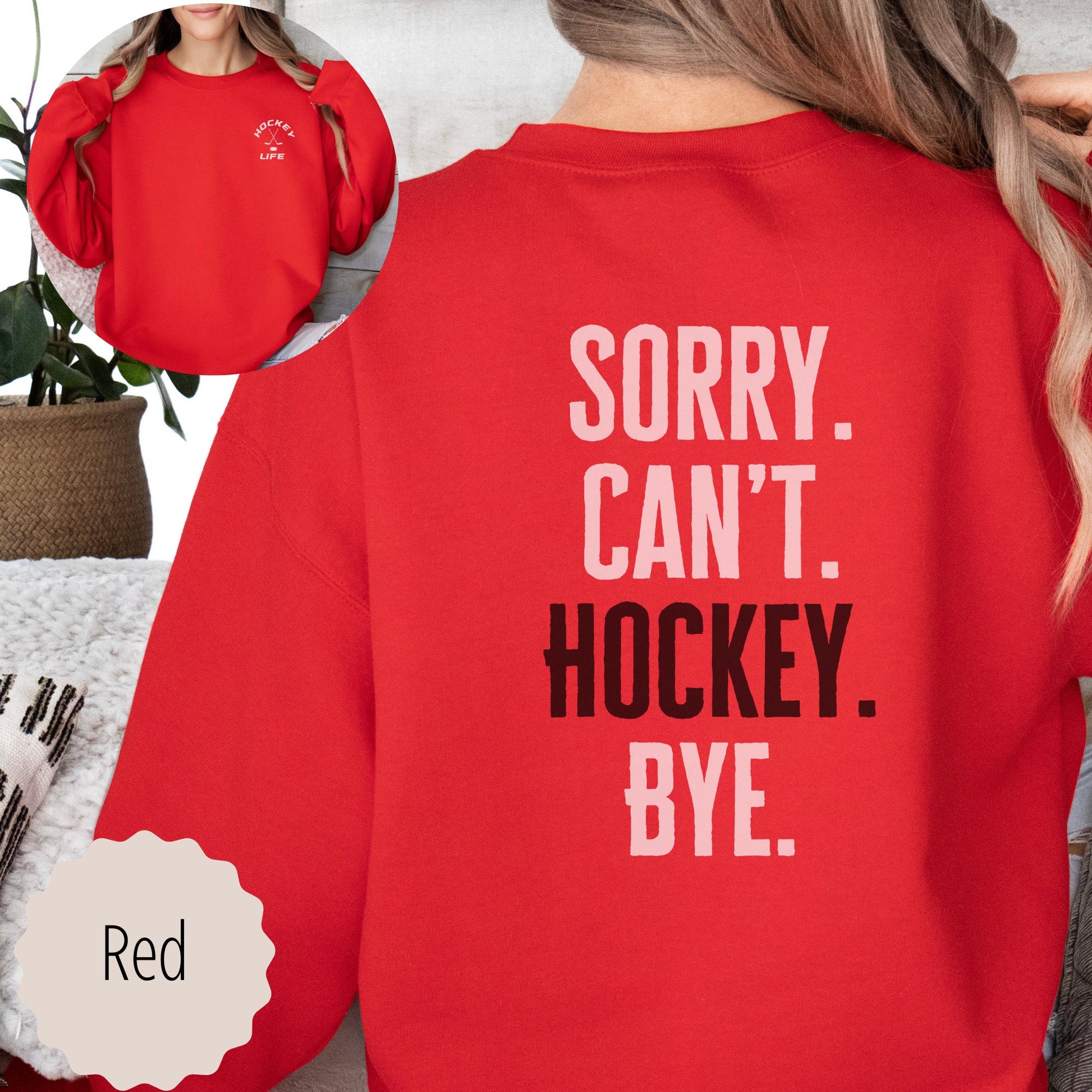 hockey life sweatshirt that says hockey life on the front in the pocket area and sorry can&#39;t hockey bye on the back. This crewneck comes in the colors black, red, white, sand, and ash gray.