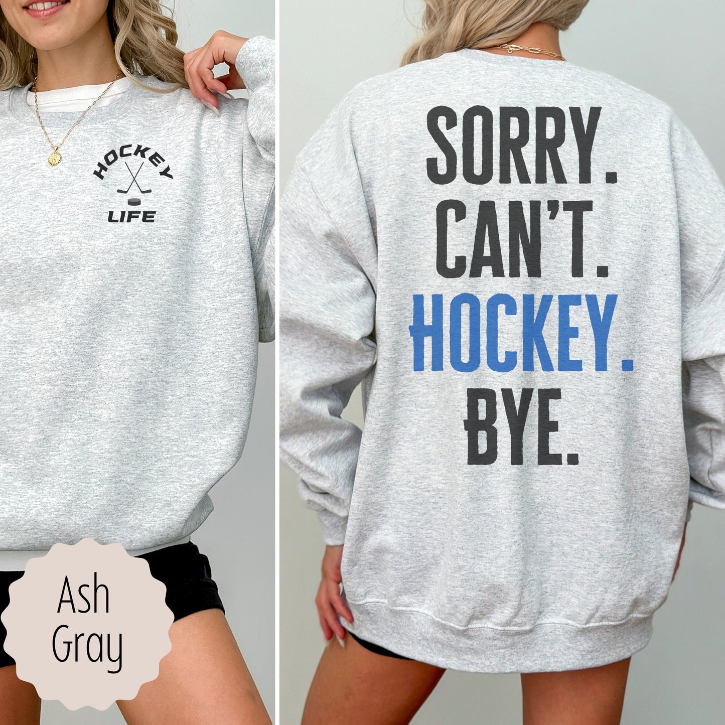 Ice Hockey Sweatshirt that says hockey life on the front in the pocket area and sorry cant hockey bye on the back. This crewneck comes in the colors black, red, white, sand, and ash gray.