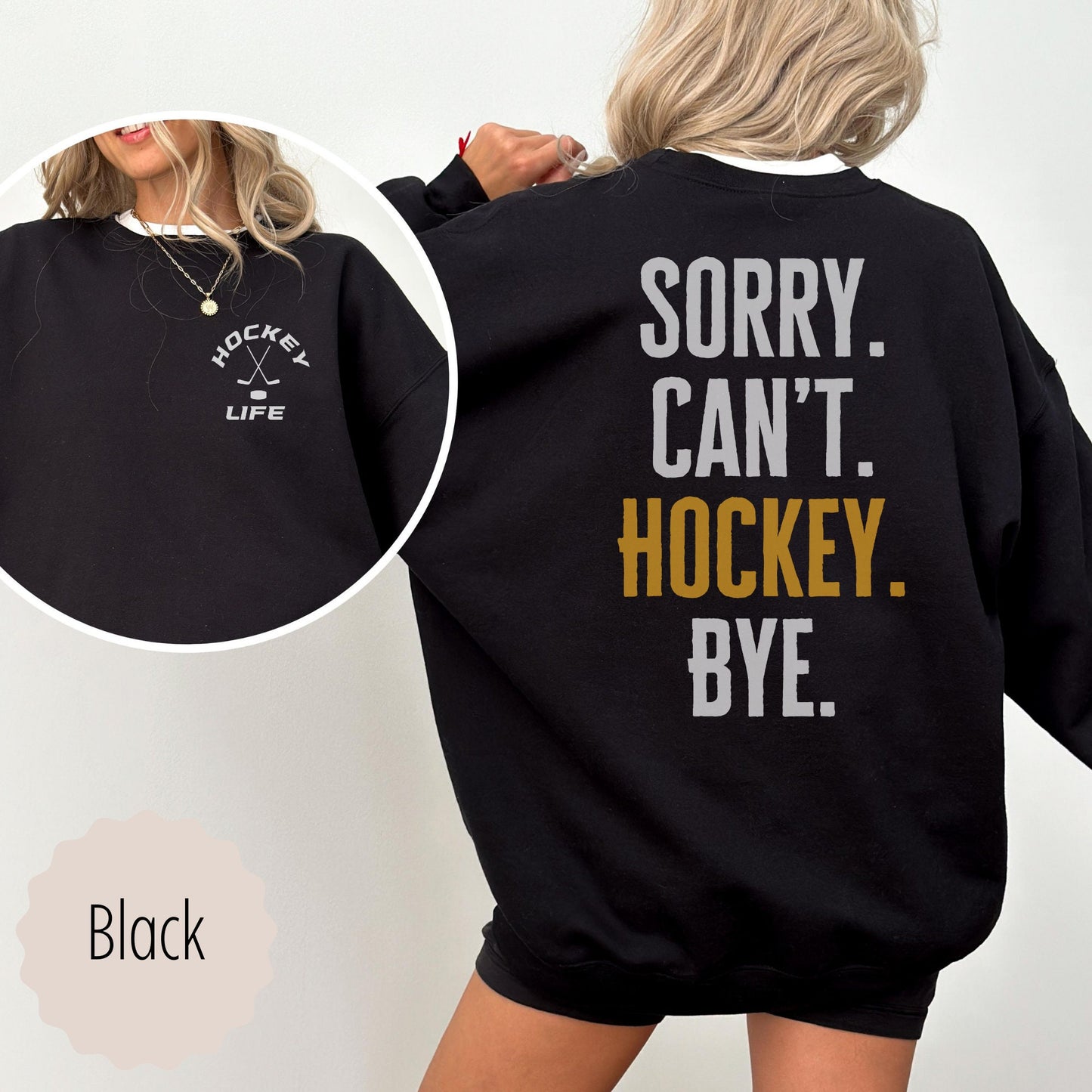 hockey mom sweatshirt that says hockey life on the front in the pocket area and sorry can&#39;t hockey bye on the back. This crewneck comes in the colors black, red, white, sand, and ash gray. If you want this to be oversized, go up 1-2 sizes.